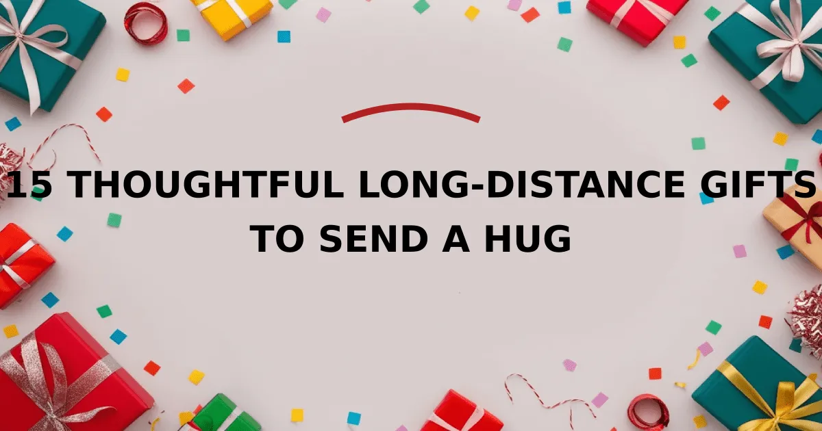 15 Thoughtful Long-Distance Gifts to Send a Hug